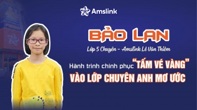 DƯƠNG HOÀNG BẢO LAN - HÀNH TRÌNH CHINH PHỤC “TẤM VÉ VÀNG” VÀO LỚP CHUYÊN ANH MƠ ƯỚC